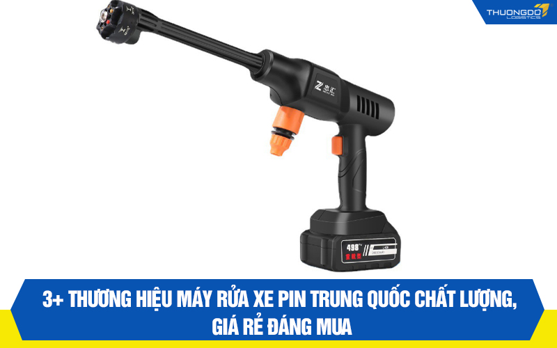 3+ thương hiệu máy rửa xe pin Trung Quốc chất lượng, giá rẻ đáng mua