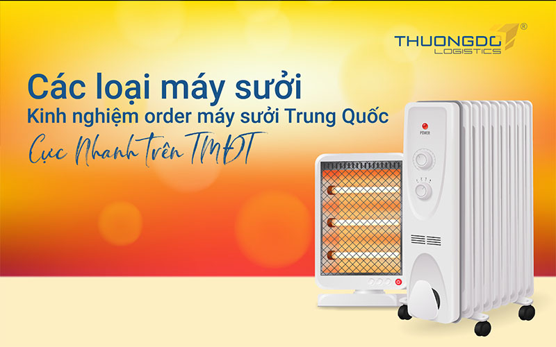 Các loại máy sưởi - Kinh nghiệm order máy sưởi Trung Quốc cực nhanh tr