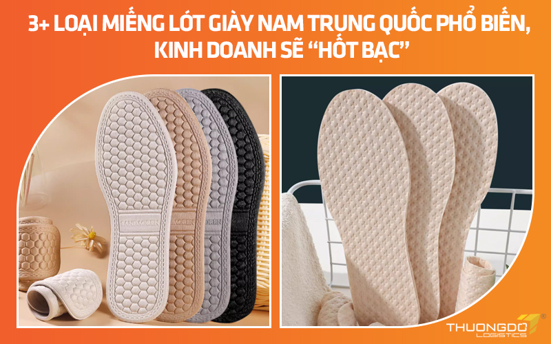 3+ loại miếng lót giày nam Trung Quốc phổ biến, kinh doanh sẽ “hốt bạc