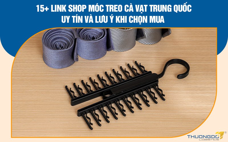 15+ link shop móc treo cà vạt Trung Quốc uy tín và lưu ý khi chọn mua
