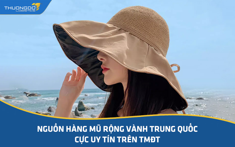 Nguồn hàng mũ rộng vành Trung Quốc cực uy tín trên TMĐT