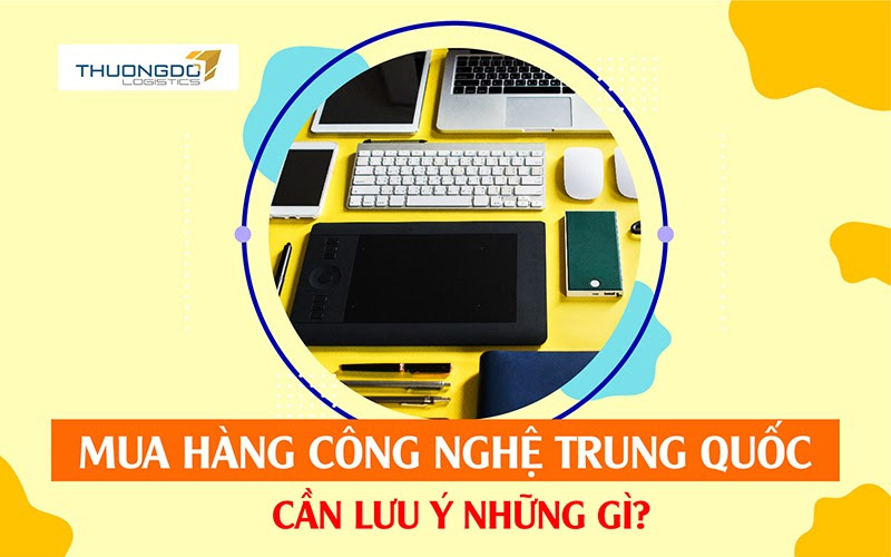 Link mua hàng công nghệ Trung Quốc và những Lưu Ý khi nhập hàng