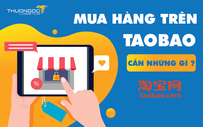 Mua hàng trên Taobao cần những gì bạn biết chưa?
