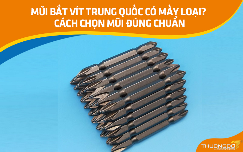Mũi bắt vít Trung Quốc có mấy loại? Cách chọn mũi đúng chuẩn