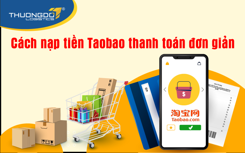 Cách nạp tiền Taobao thanh toán đơn hàng cực nhanh