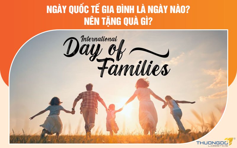 Ngày Quốc tế gia đình là ngày nào? Nên tặng quà gì?