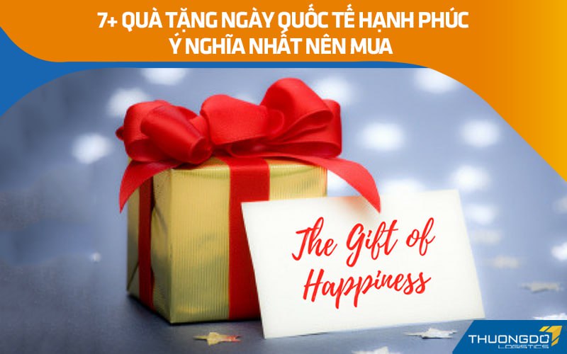 7+ quà tặng ngày Quốc tế Hạnh phúc ý nghĩa nhất nên mua 