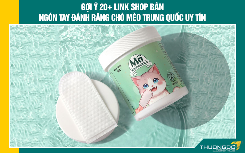 Gợi ý 20+ Link shop bán ngón tay đánh răng chó mèo Trung Quốc uy tín