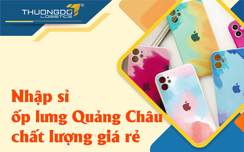 Nhập sỉ nguồn hàng ốp lưng điện thoại Quảng Châu chất lượng 2024