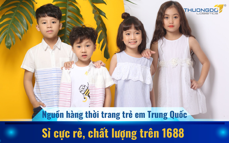 Nguồn hàng thời trang trẻ em Trung Quốc sỉ cực rẻ, chất lượng trên 168