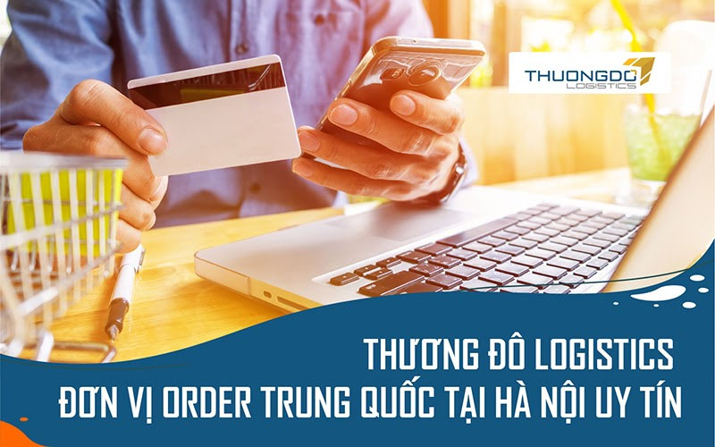 Thương Đô Logistics - Đơn vị order Trung Quốc tại Hà Nội uy tín