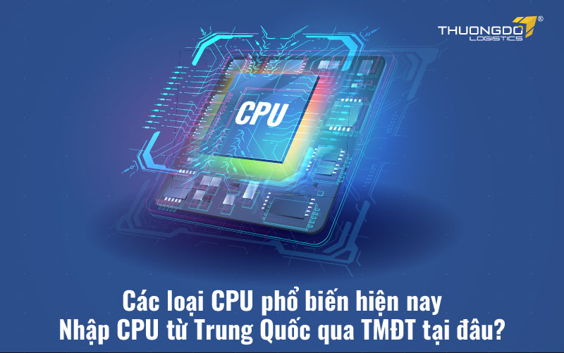 Nhập CPU từ Trung Quốc qua TMĐT tại đâu?