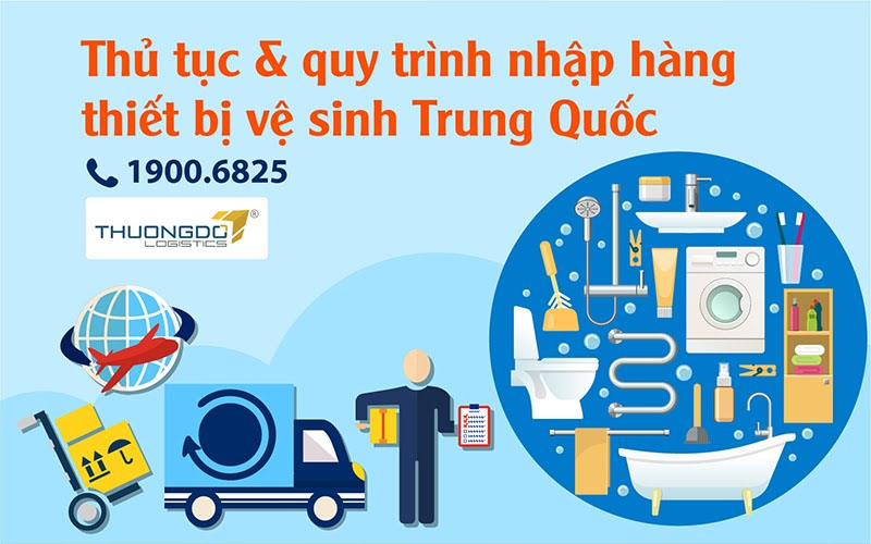 Thủ tục & quy trình nhập hàng thiết bị vệ sinh Trung Quốc