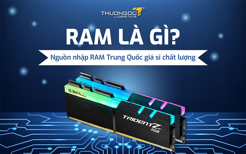  Nguồn nhập RAM Trung Quốc giá sỉ cực nhanh và chất lượng