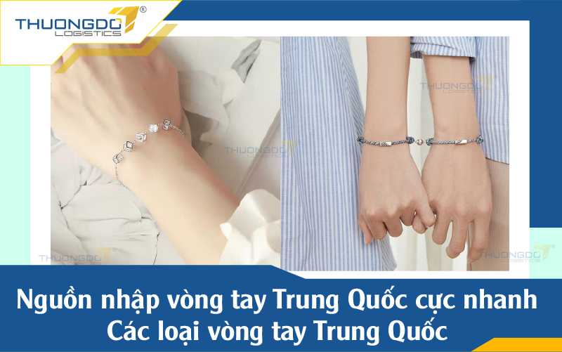 Nguồn nhập vòng tay Trung Quốc cực nhanh - Các loại vòng tay Trung Quố