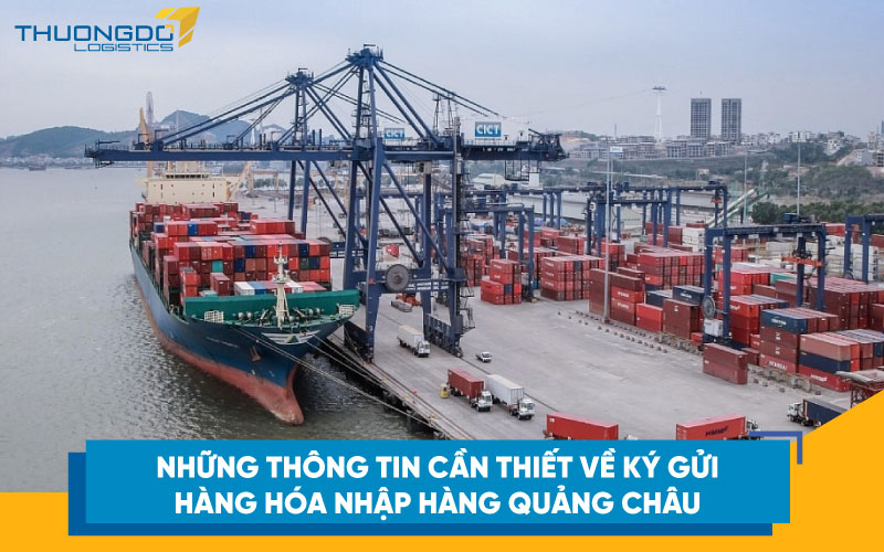 Những thông tin cần thiết về ký gửi hàng hóa nhập hàng Quảng Châu