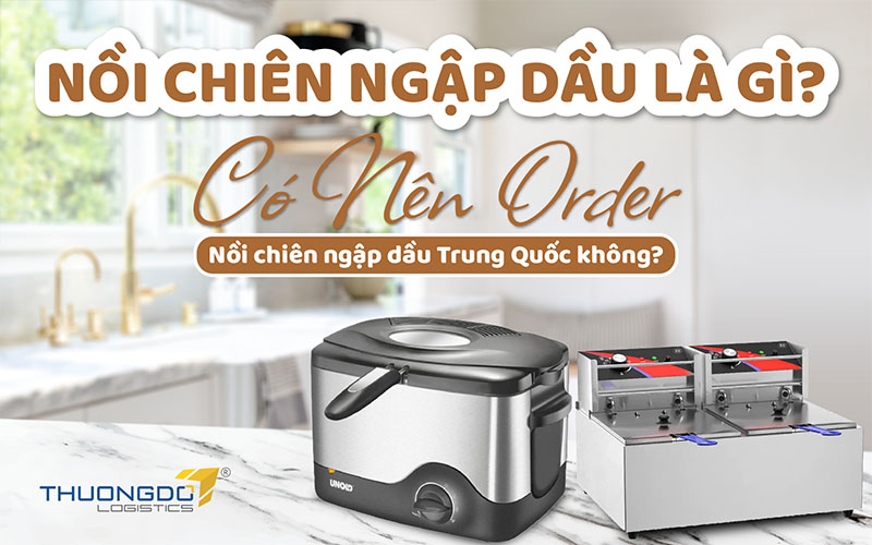 Có nên order nồi chiên ngập dầu Trung Quốc không?