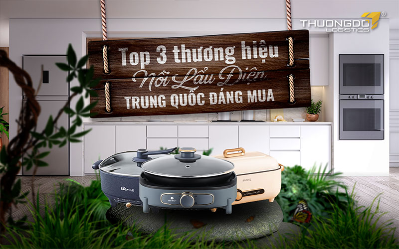 Top 3 thương hiệu nồi lẩu điện Trung Quốc đáng mua không thể bỏ qua