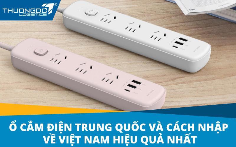 Ổ cắm điện Trung Quốc và cách nhập về Việt Nam hiệu quả nhất
