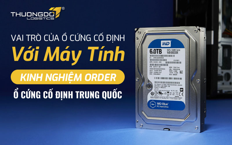Kinh nghiệm order ổ cứng cố định Trung Quốc