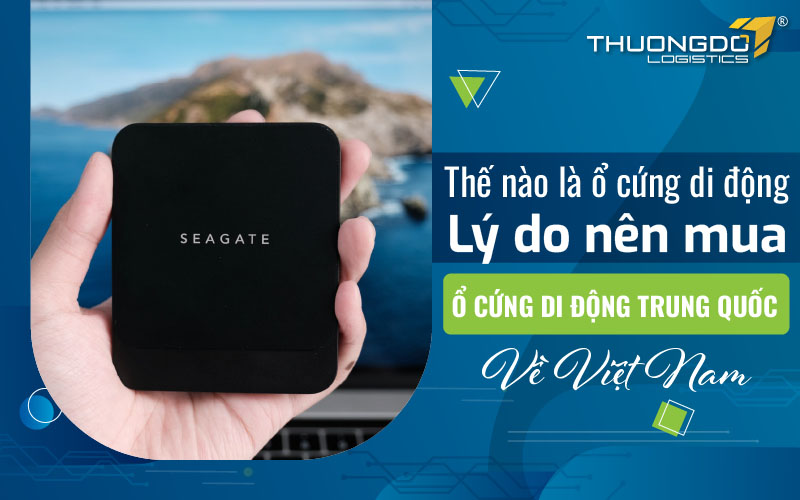 Lý do nên mua ổ cứng di động Trung Quốc về Việt Nam