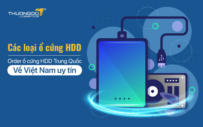 Các loại ổ cứng HDD - Order ổ cứng HDD Trung Quốc về Việt Nam uy tín