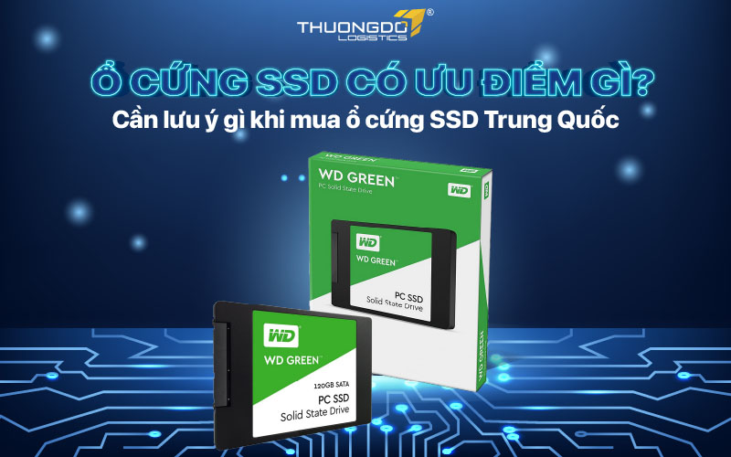 Ổ cứng SSD có ưu điểm gì? Cần lưu ý gì khi mua ổ cứng SSD Trung Quốc