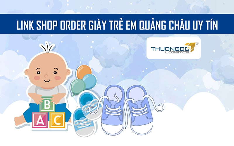 Link shop order giày trẻ em Quảng Châu uy tín 