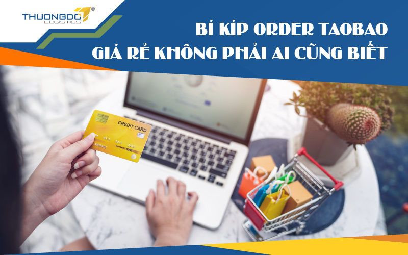 Bí kíp order Taobao giá rẻ không phải ai cũng biết