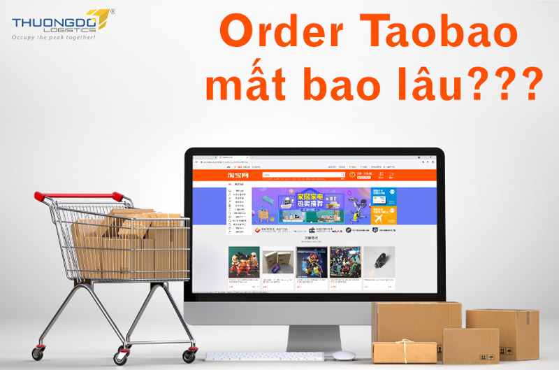 Order Taobao mất bao lâu? 