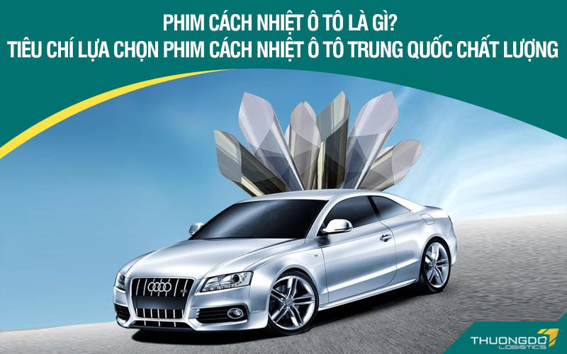 Phim cách nhiệt ô tô Trung Quốc - Tiêu chí lựa chọn