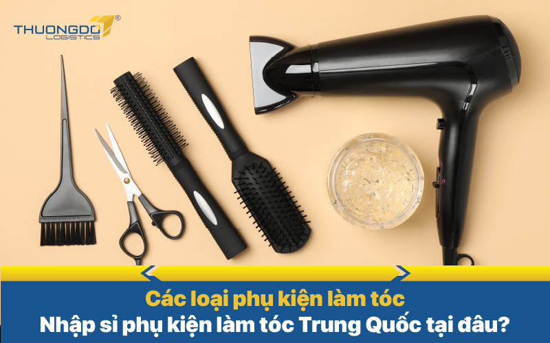 Nhập sỉ phụ kiện làm tóc Trung Quốc tại đâu?