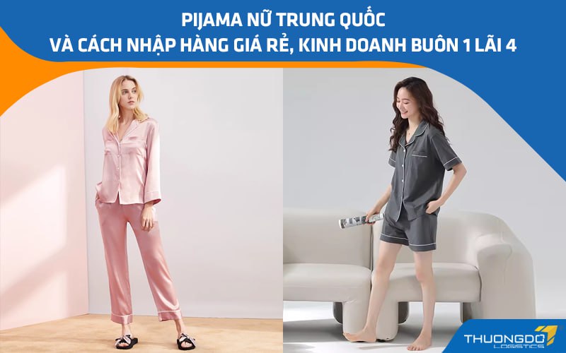 Pijama nữ Trung Quốc và cách nhập hàng giá rẻ, kinh doanh buôn 1 lãi 4