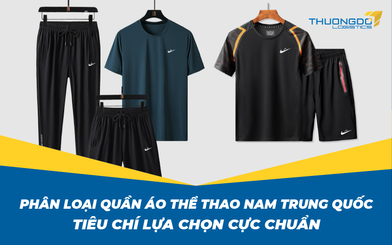 Phân loại quần áo thể thao nam Trung Quốc - Tiêu chí lựa chọn cực chuẩ