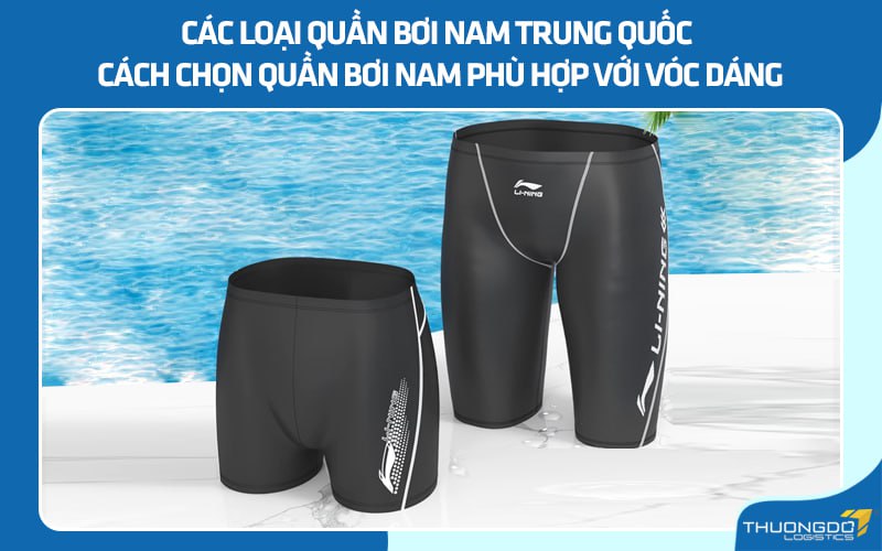 Các loại quần bơi nam Trung Quốc - Cách chọn quần bơi nam phù hợp