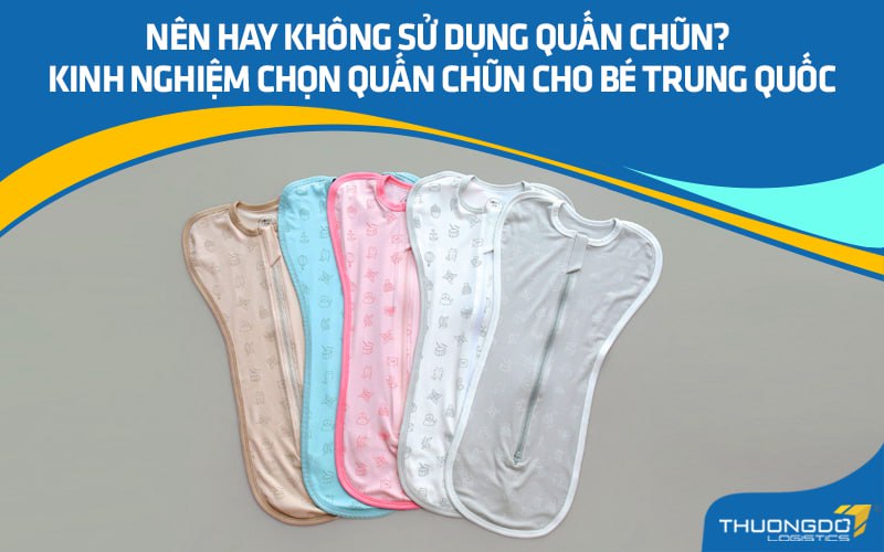 Nên hay không sử dụng quấn chũn? Kinh nghiệm chọn quấn chũn Trung Quốc