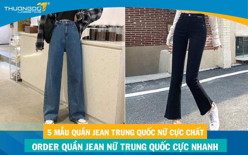 5 mẫu quần jean Trung Quốc nữ cực chất - Order quần jean nữ Trung Quốc