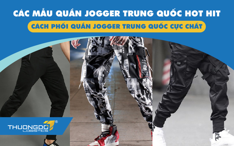 Các mẫu quần jogger Trung Quốc hot hit - Cách phối quần jogger 