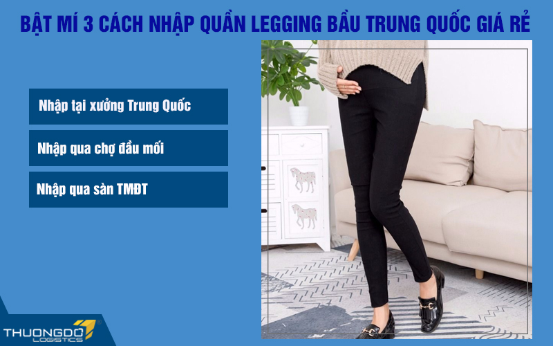 Bật mí 3 cách nhập quần legging bầu Trung Quốc giá rẻ tận gốc