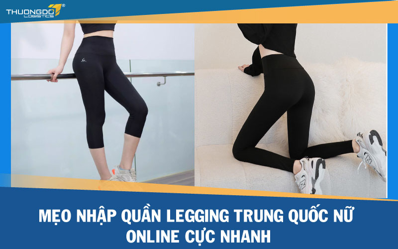 Mẹo nhập quần legging Trung Quốc nữ online cực nhanh 