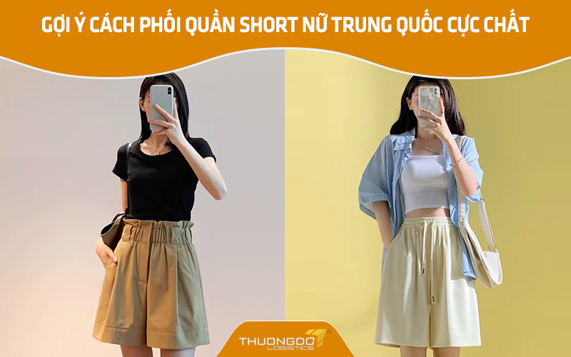 Gợi ý cách phối quần short nữ Trung Quốc cực chất 
