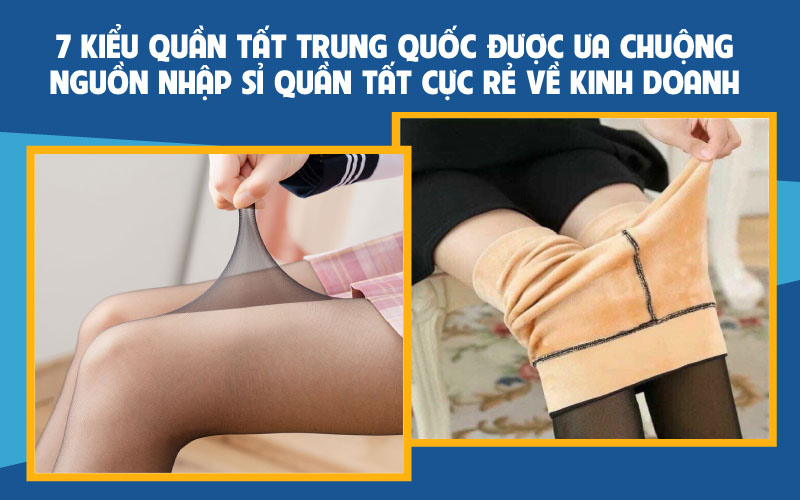 7 kiểu quần tất Trung Quốc được ưa chuộng - Nguồn nhập sỉ quần tất 