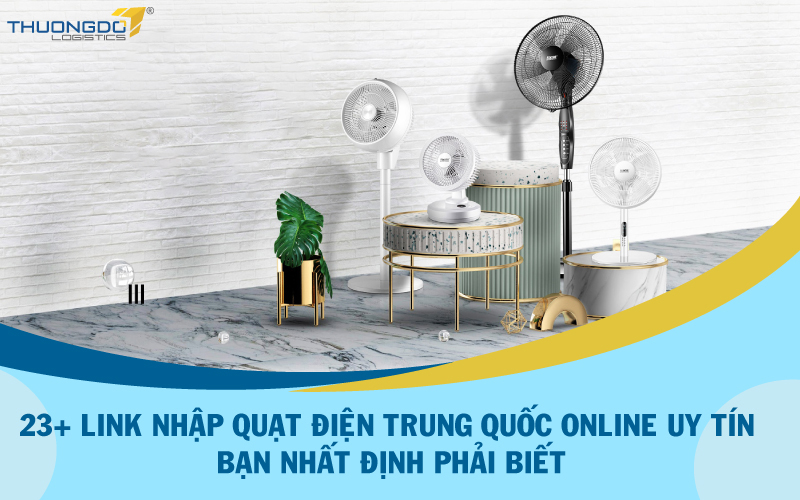 23+ link nhập quạt điện Trung Quốc online uy tín bạn nhất định phải bi