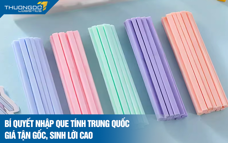 Bí quyết nhập que tính Trung Quốc giá tận gốc, sinh lời cao