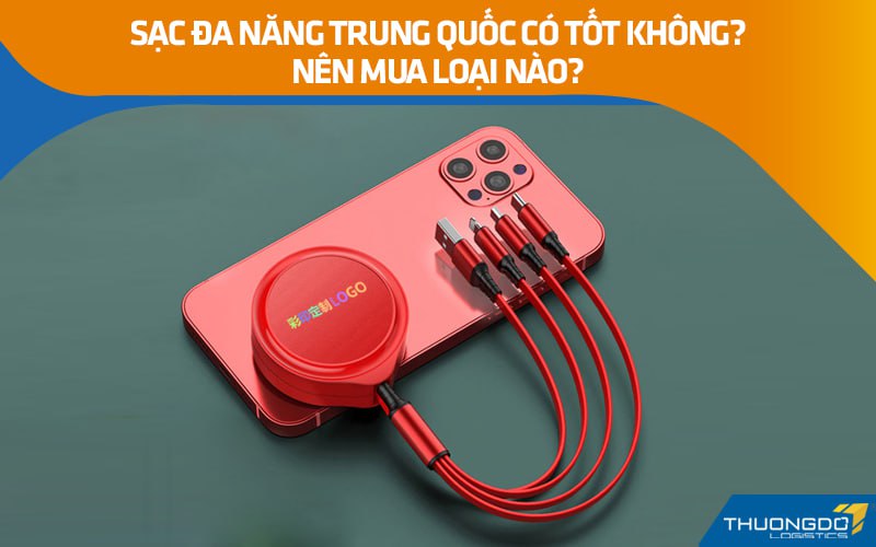 Sạc đa năng Trung Quốc có tốt không? Nên mua loại nào?