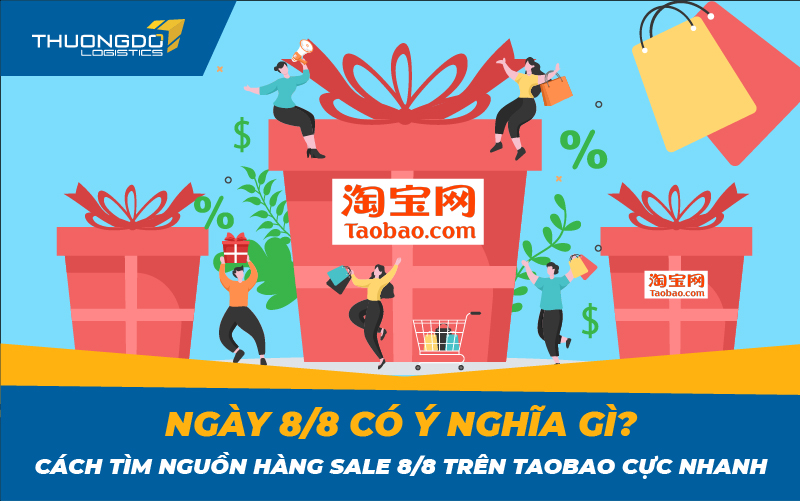 Ngày 8/8 có ý nghĩa gì? Cách tìm nguồn hàng sale 8/8 trên Taobao cực n