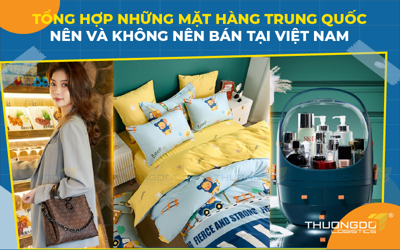 Tổng hợp những mặt hàng Trung Quốc nên và không nên bán tại Việt Nam