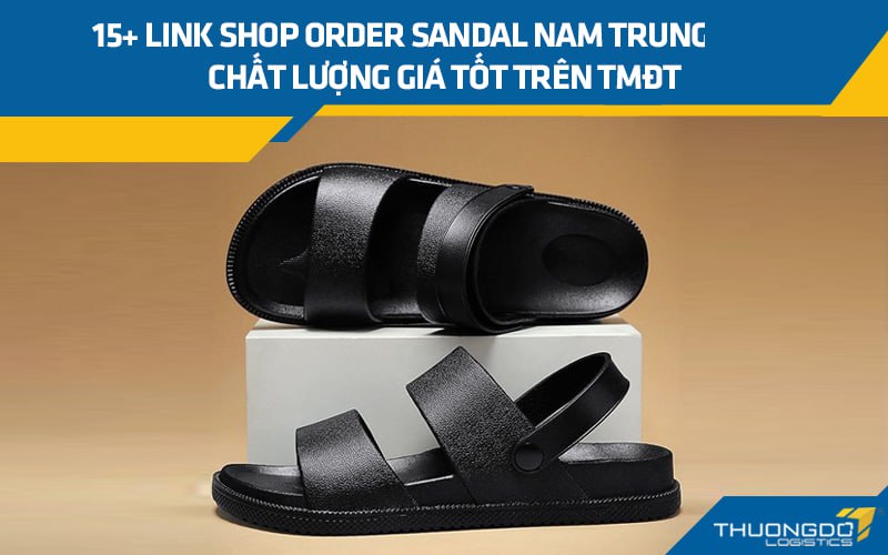 Gợi ý 15+ link shop order sandal nam Trung Quốc chất lượng giá tốt trê