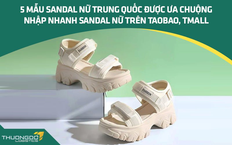 5 mẫu sandal nữ Trung Quốc được ưa chuộng - Nhập nhanh sandal nữ trên 
