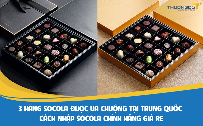 3 thương hiệu Socola sản xuất tại Trung Quốc - Cách nhập socola chính 
